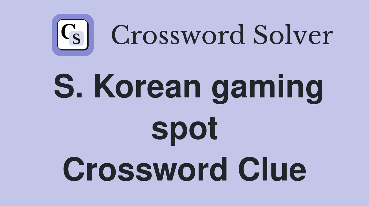 S. Korean gaming spot Crossword Clue Answers Crossword Solver